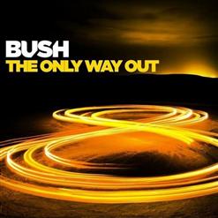 Bush — The Only Way Out