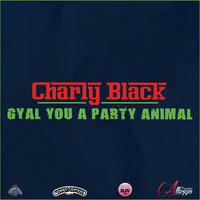 Charly Black — Gyal you a party animal