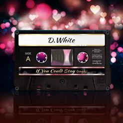 D.White — If You Could Stay