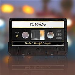 D.White — Ticket Tonight