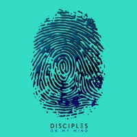Disciples — On My Mind