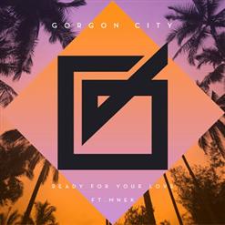 Gorgon City — Ready For Your Love