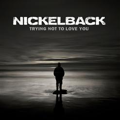 Nickelback — Trying Not To Love You (Original Version)