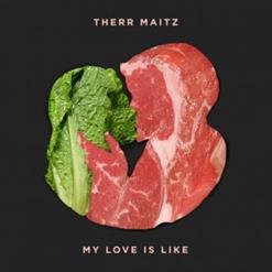 Therr Maitz — My Love Is Like